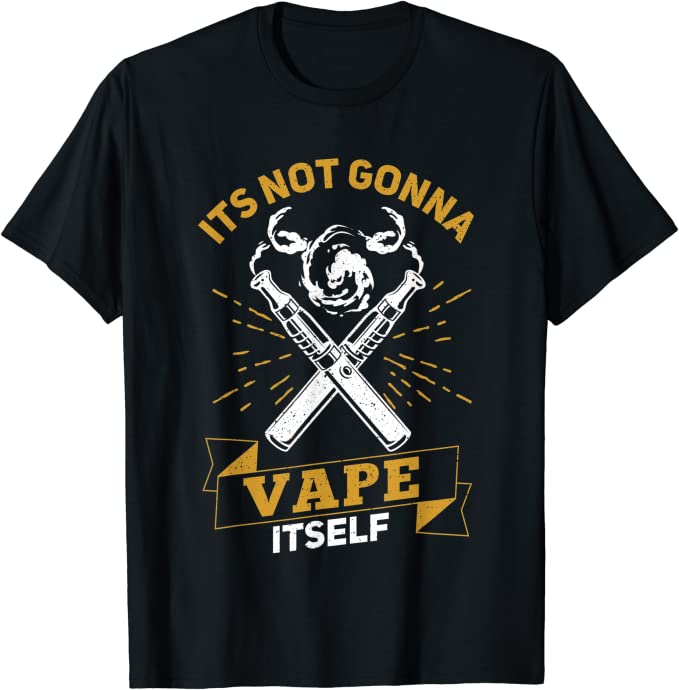 Its Not Gonna Vape Itself Vaping T-Shirt